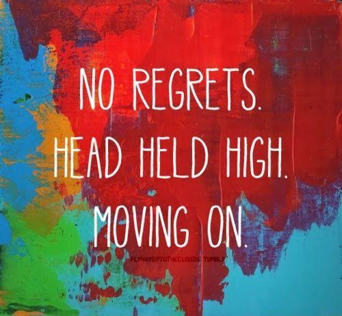 No Regrets. Head held high. Moving on Picture Quote #1