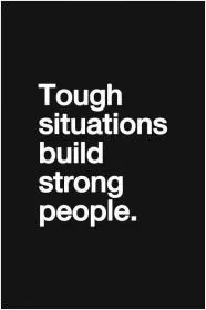 Tough situations build strong people Picture Quote #1