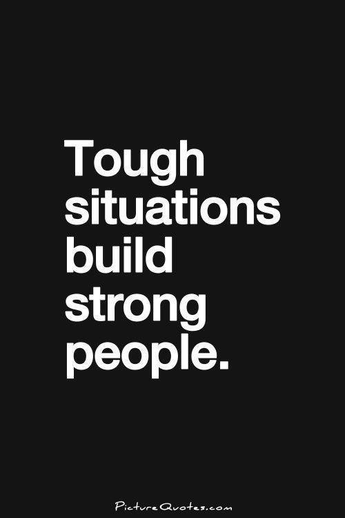 Tough situations build strong people Picture Quote #1