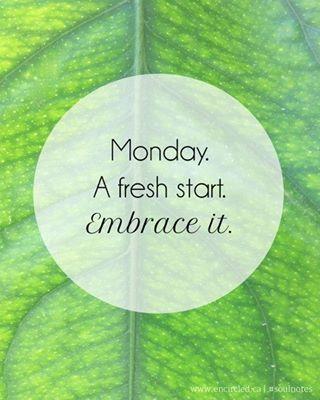Monday. A fresh start. Embrace it Picture Quote #1
