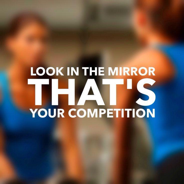 Look in the mirror. That's your competition Picture Quote #2