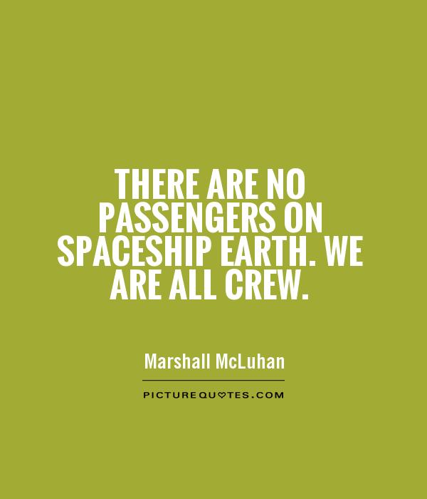 There are no passengers on spaceship earth. We are all crew Picture Quote #1