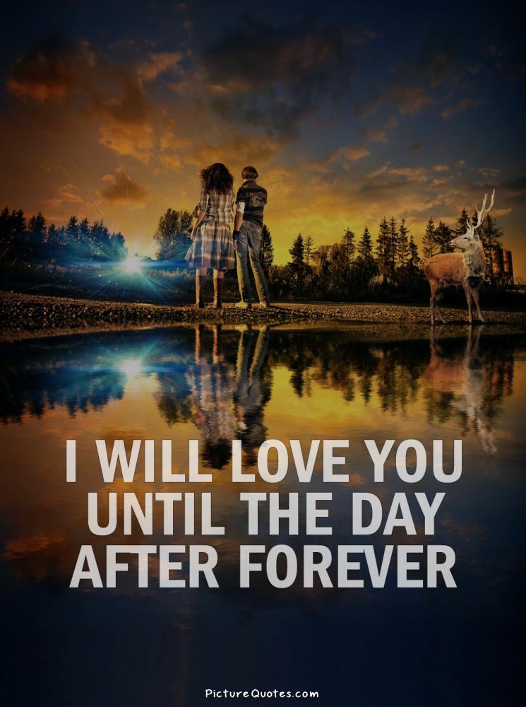 I will love you until the day after forever Picture Quote #2