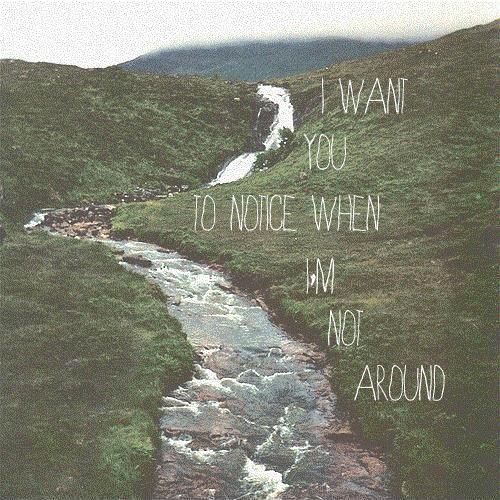 I want you to notice when i'm not around Picture Quote #2