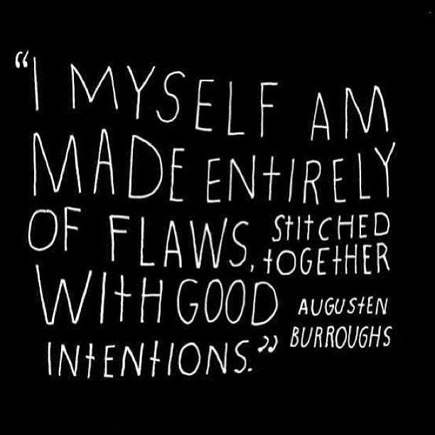 I myself am made entirely of flaws, stitched together with good intentions Picture Quote #3