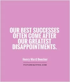 Our best successes often come after our greatest disappointments Picture Quote #1
