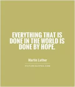 Everything that is done in the world is done by hope Picture Quote #1