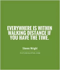 Everywhere is within walking distance if you have the time Picture Quote #1