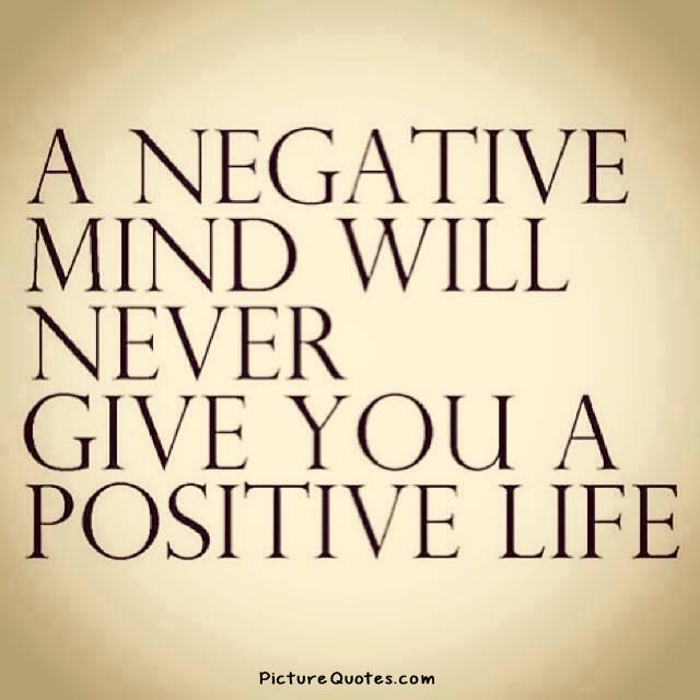 A negative mind will never give you a positive life Picture Quote #1