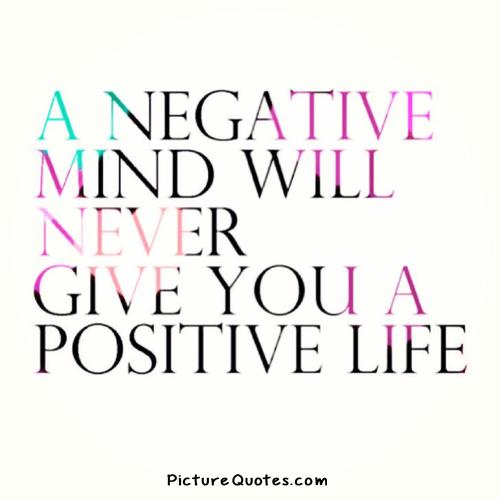 A negative mind will never give you a positive life Picture Quote #4