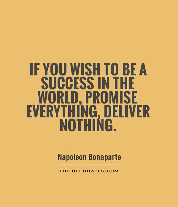 If you wish to be a success in the world, promise everything, deliver nothing Picture Quote #1