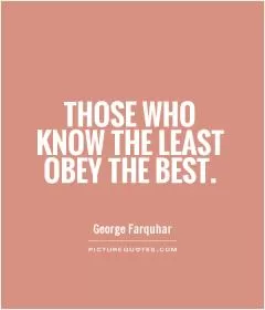 Those who know the least obey the best Picture Quote #1