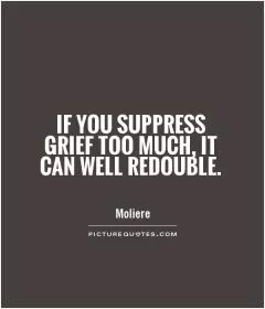 If you suppress grief too much, it can well redouble Picture Quote #1
