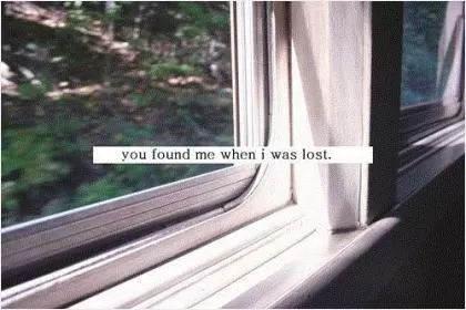 You found me when i was lost Picture Quote #1