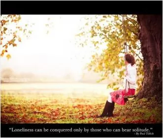 Loneliness can be conquered only by those who can bear solitude Picture Quote #1