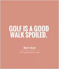 Golf is a good walk spoiled Picture Quote #1