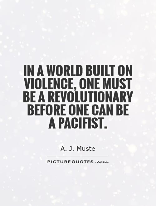 In a world built on violence, one must be a revolutionary before one can be a pacifist Picture Quote #1
