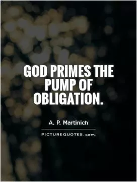 God primes the pump of obligation Picture Quote #1