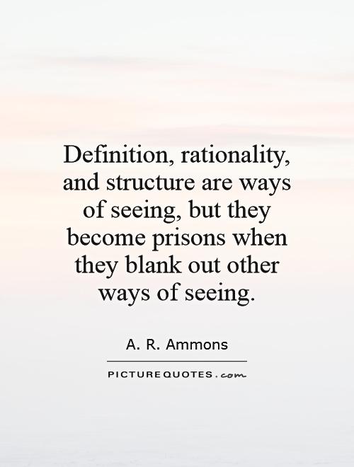 Definition, rationality, and structure are ways of seeing, but they become prisons when they blank out other ways of seeing Picture Quote #1