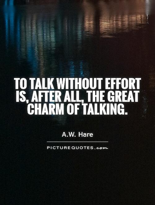To talk without effort is, after all, the great charm of talking Picture Quote #1
