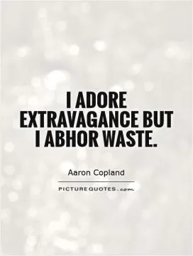 I adore extravagance but I abhor waste Picture Quote #1