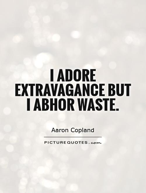 I adore extravagance but I abhor waste Picture Quote #1