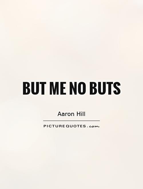 But me no buts Picture Quote #1