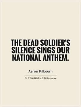 The dead soldier's silence sings our national anthem Picture Quote #1
