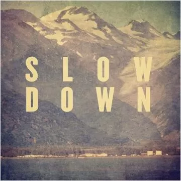 Slow down Picture Quote #1