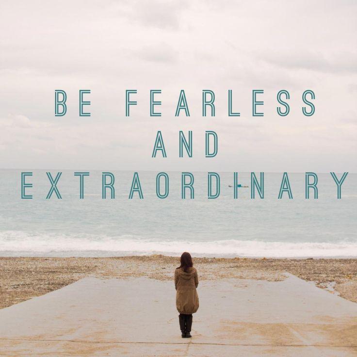 Be fearless and extraordinary Picture Quote #1
