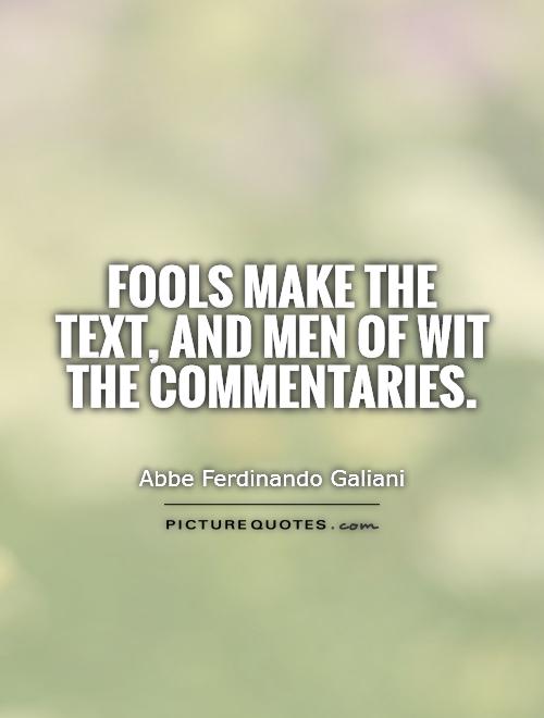 Fools make the text, and men of wit the commentaries Picture Quote #1