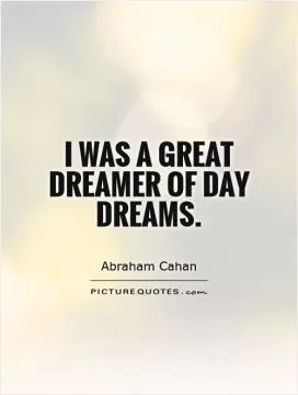 I was a great dreamer of day dreams Picture Quote #1