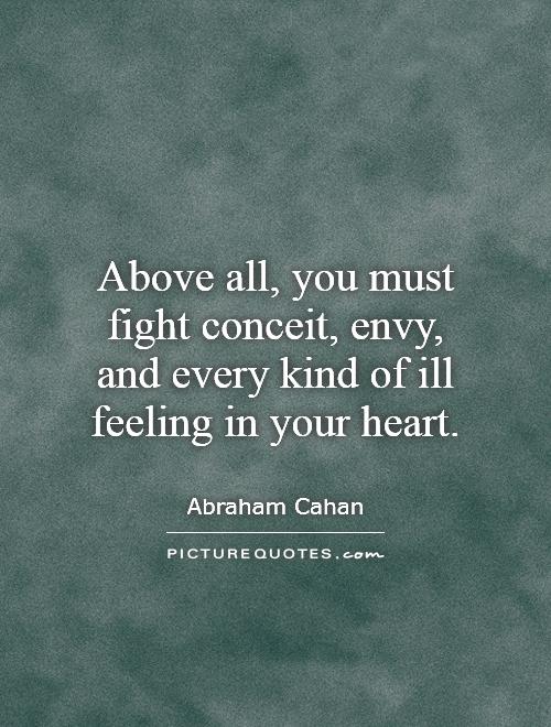 Above all, you must fight conceit, envy, and every kind of ill feeling in your heart Picture Quote #1