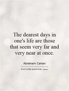 The dearest days in one's life are those that seem very far and very near at once Picture Quote #1