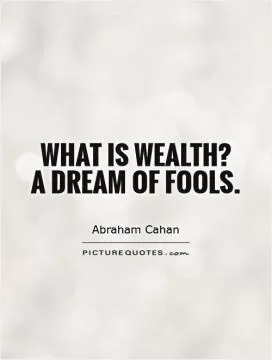 What is wealth?  A dream of fools Picture Quote #1