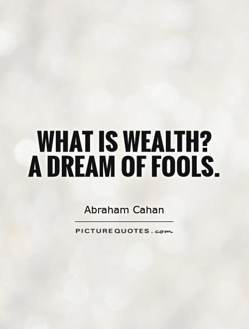 What is wealth?  A dream of fools Picture Quote #1