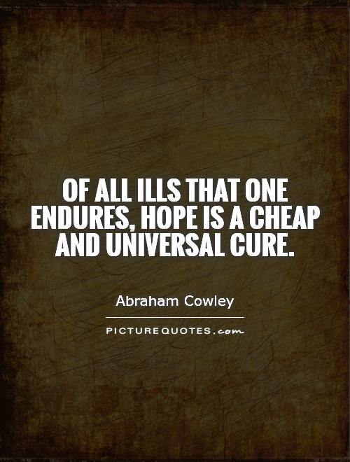 Of all ills that one endures, hope is a cheap and universal cure Picture Quote #1