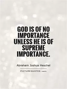 God is of no importance unless He is of supreme importance Picture Quote #1