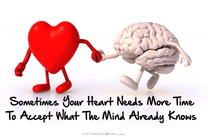 Sometimes your heart needs more time to accept what your mind already knows Picture Quote #2