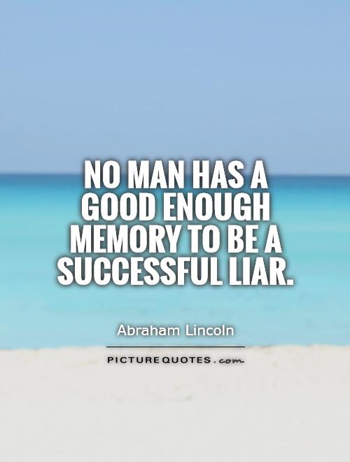 No man has a good enough memory to be a successful liar Picture Quote #1