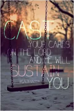 Cast your cares on the Lord and he will sustain you Picture Quote #1