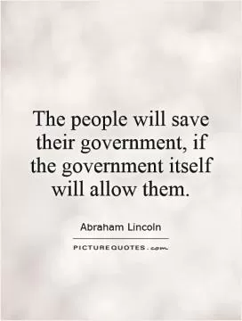 The people will save their government, if the government itself will allow them Picture Quote #1