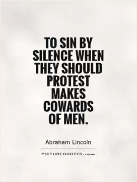 To sin by silence when they should protest  makes cowards  of men Picture Quote #1