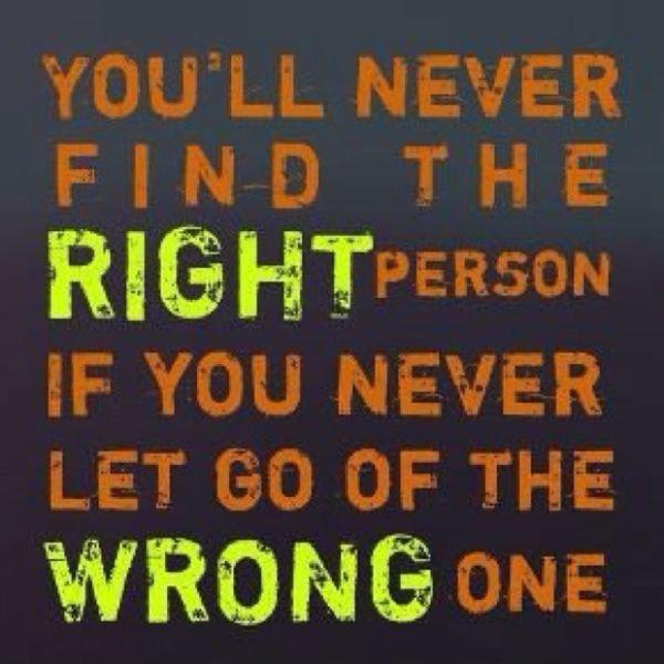 You'll never find the right person, if you never let go of the wrong one Picture Quote #1