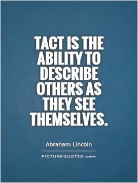 Tact is the ability to describe others as they see themselves Picture Quote #1