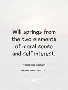 Will springs from the two elements of moral sense and self interest Picture Quote #1