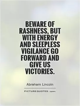 Beware of rashness, but with energy and sleepless vigilance go forward and give us victories Picture Quote #1