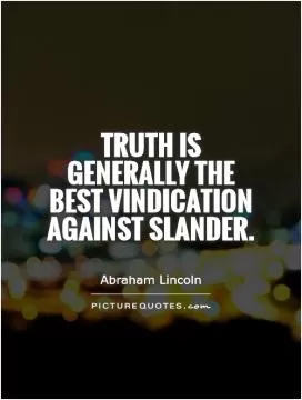Truth is generally the best vindication against slander Picture Quote #1