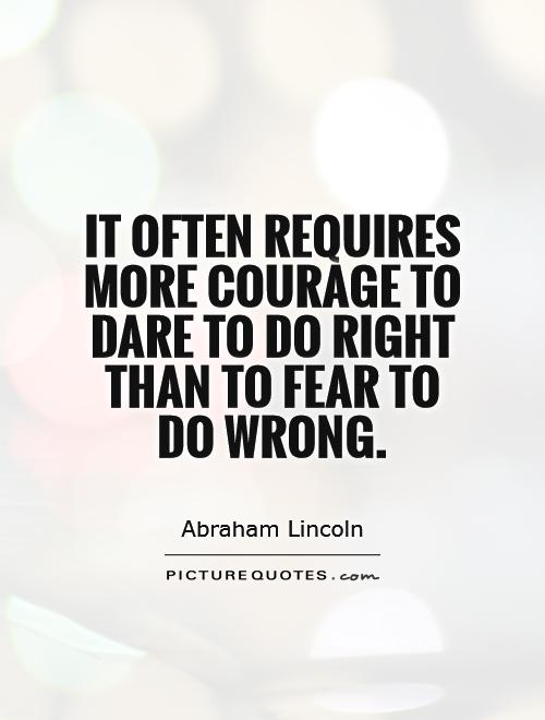 It often requires more courage to dare to do right than to fear to do wrong Picture Quote #1