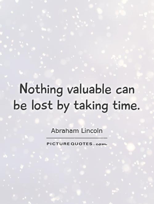 Nothing valuable can be lost by taking time Picture Quote #1